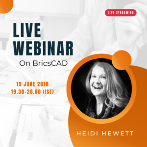 Catch it Live at 1930 hrs, India, June 19, 2018: BricsCAD Webinar by Heidi Hewett