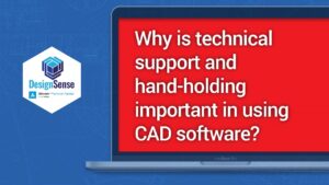 Why is technical support and hand-holding important in using CAD software?